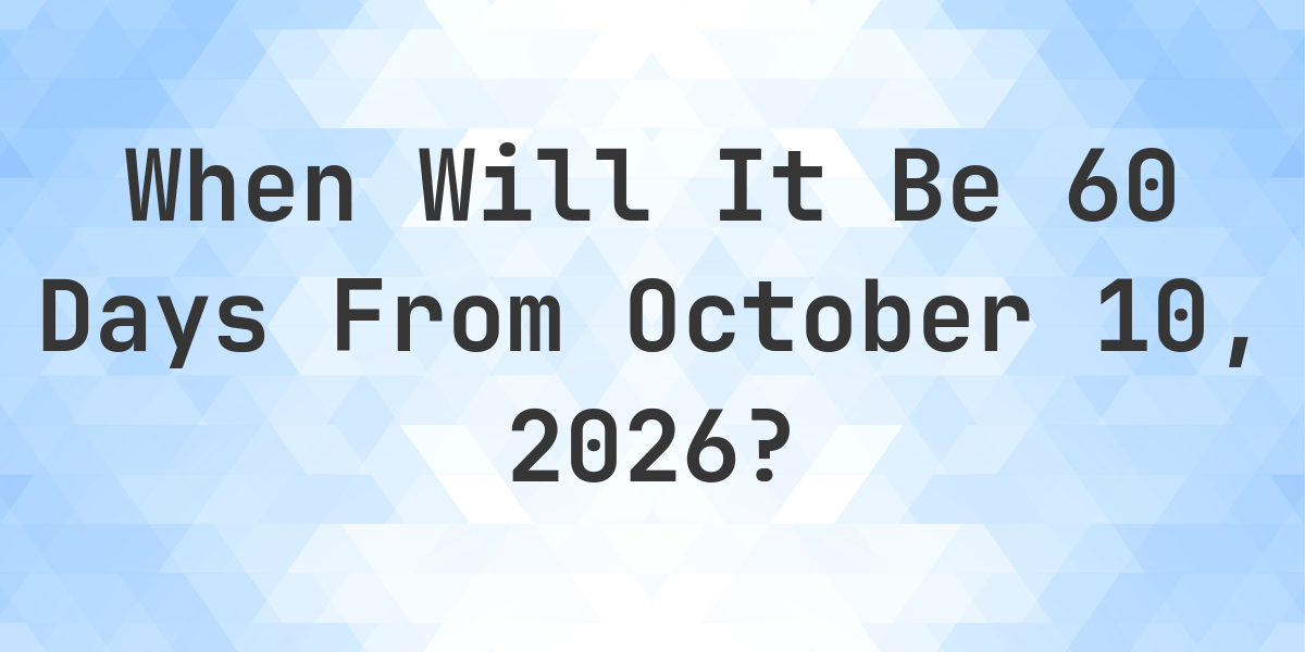 Date 60 Days After October 10