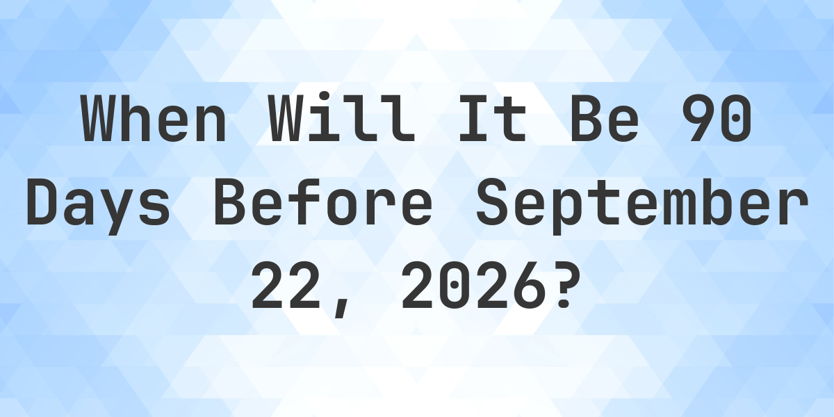 90 Days From Sept 22: Exact Date Guide