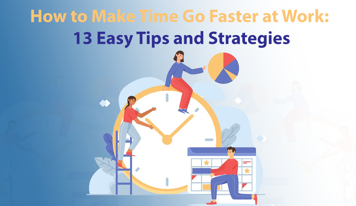 How to Make Time Go Faster at Work