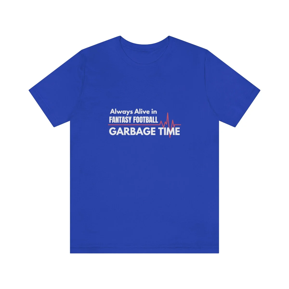 Always Alive in Garbage Time fantasy football shirt